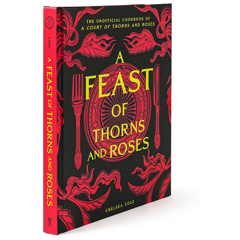 A Feast of Thorns and Roses: The Cookbook -