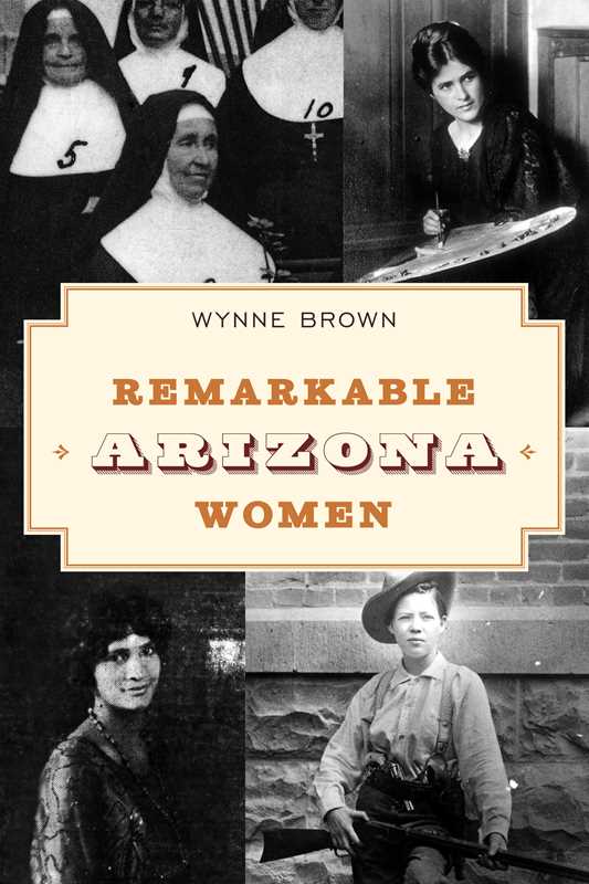 Remarkable Arizona Women by Wynne Brown