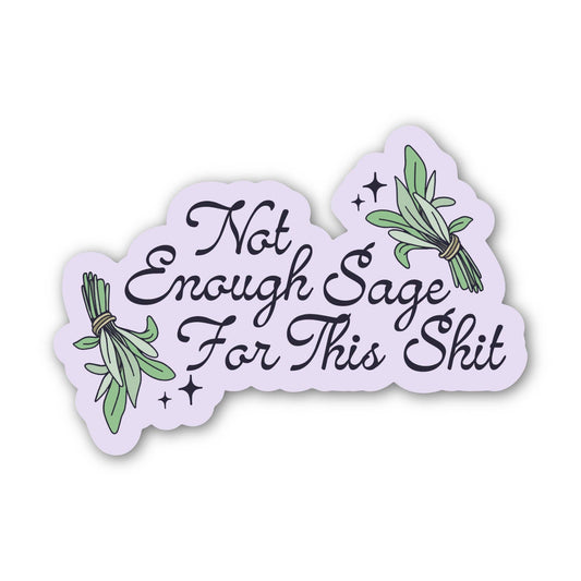 "Not enough sage for this shit" Snarky Witchy Sticker