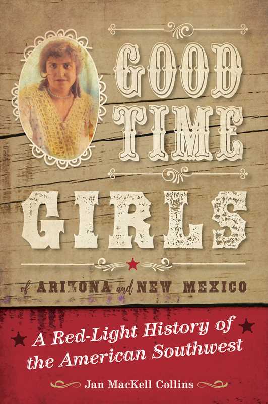 Good Time Girls of Arizona and New Mexico by Jan MacKell Collins